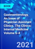 Gastroenterology, An Issue of Physician Assistant Clinics. The Clinics: Internal Medicine Volume 6-4- Product Image