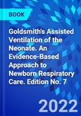 Goldsmith's Assisted Ventilation of the Neonate. An Evidence-Based Approach to Newborn Respiratory Care. Edition No. 7- Product Image