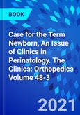 Care for the Term Newborn, An Issue of Clinics in Perinatology. The Clinics: Orthopedics Volume 48-3- Product Image