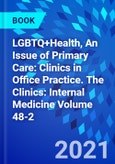 LGBTQ+Health, An Issue of Primary Care: Clinics in Office Practice. The Clinics: Internal Medicine Volume 48-2- Product Image