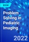 Problem Solving in Pediatric Imaging - Product Image