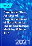 Psychiatric Ethics, An Issue of Psychiatric Clinics of North America. The Clinics: Internal Medicine Volume 44-4- Product Image