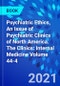 Psychiatric Ethics, An Issue of Psychiatric Clinics of North America. The Clinics: Internal Medicine Volume 44-4 - Product Thumbnail Image