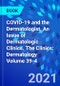 COVID-19 and the Dermatologist, An Issue of Dermatologic Clinics. The Clinics: Dermatology Volume 39-4 - Product Image