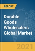 Durable Goods Wholesalers Global Market Report 2021: COVID-19 Impact and Recovery to 2030- Product Image
