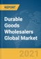 Durable Goods Wholesalers Global Market Report 2021: COVID-19 Impact and Recovery to 2030 - Product Image