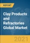 Clay Products and Refractories Global Market Report 2021: COVID-19 Impact and Recovery to 2030 - Product Image