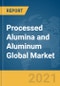 Processed Alumina and Aluminum Global Market Report 2021: COVID-19 Impact and Recovery to 2030 - Product Thumbnail Image