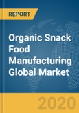 Organic Snack Food Manufacturing Global Market Report 2020-30: COVID-19 Growth and Change- Product Image