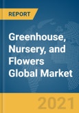 Greenhouse, Nursery, and Flowers Global Market Report 2021: COVID-19 Impact and Recovery to 2030- Product Image