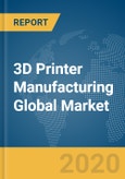 3D Printer Manufacturing Global Market Report 2020-30: COVID-19 Growth and Change- Product Image