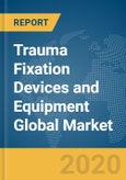 Trauma Fixation Devices and Equipment Global Market Report 2020-30: COVID-19 Impact and Recovery- Product Image