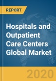 Hospitals and Outpatient Care Centers Global Market Report 2020-30: COVID-19 Impact and Recovery- Product Image