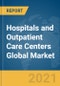 Hospitals and Outpatient Care Centers Global Market Report 2021: COVID-19 Impact and Recovery to 2030 - Product Image