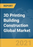 3D Printing Building Construction Global Market Report 2021: COVID-19 Growth and Change to 2030- Product Image