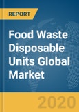Food Waste Disposable Units Global Market Report 2020- Product Image