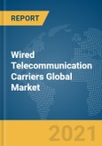 Wired Telecommunication Carriers Global Market Report 2021: COVID-19 Impact and Recovery to 2030- Product Image