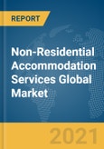 Non-Residential Accommodation Services Global Market Report 2021: COVID-19 Impact and Recovery to 2030- Product Image