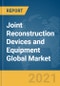 Joint Reconstruction Devices and Equipment Global Market Report 2021: COVID-19 Impact and Recovery to 2030 - Product Image