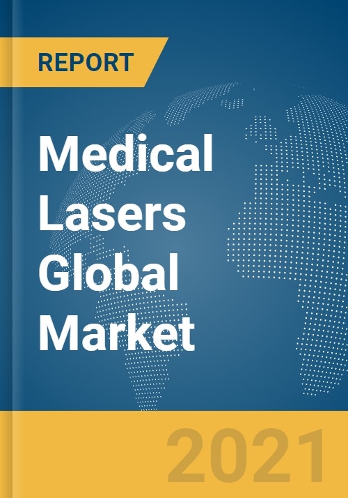 Medical Lasers Global Market Report 2021 COVID19 Growth and Change to