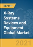 X-Ray Systems Devices and Equipment Global Market Report 2021: COVID-19 Impact and Recovery to 2030- Product Image