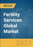 Fertility Services Global Market Report 2021: COVID-19 Growth and Change to 2030- Product Image