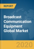 Broadcast Communication Equipment Global Market Report 2020- Product Image