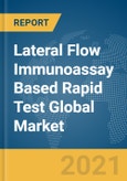 Lateral Flow Immunoassay (LFIA) Based Rapid Test Global Market Report 2021: COVID-19 Growth and Change to 2030- Product Image