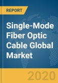 Single-Mode Fiber Optic Cable Global Market Report 2020- Product Image