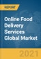 Online Food Delivery Services Global Market Report 2021: COVID-19 Growth and Change to 2030 - Product Image