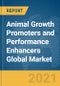 Animal Growth Promoters and Performance Enhancers Global Market Report 2021: COVID-19 Growth and Change to 2030 - Product Image