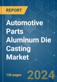 Automotive Parts Aluminum Die Casting - Market Share Analysis, Industry Trends & Statistics, Growth Forecasts 2019 - 2029- Product Image