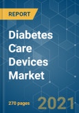 Diabetes Care Devices Market - Growth, Trends, COVID-19 Impact, and Forecasts (2021 - 2026)- Product Image