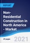 Non-Residential Construction in North America - Market Summary, Competitive Analysis and Forecast to 2025 - Product Thumbnail Image