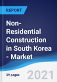 Non-Residential Construction in South Korea - Market Summary, Competitive Analysis and Forecast to 2025- Product Image