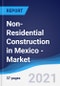 Non-Residential Construction in Mexico - Market Summary, Competitive Analysis and Forecast to 2025 - Product Thumbnail Image