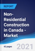 Non-Residential Construction in Canada - Market Summary, Competitive Analysis and Forecast to 2025- Product Image