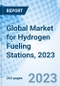 Global Market for Hydrogen Fueling Stations, 2023 - Product Thumbnail Image