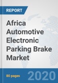 Africa Automotive Electronic Parking Brake Market: Prospects, Trends Analysis, Market Size and Forecasts up to 2025- Product Image