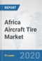 Africa Aircraft Tire Market: Prospects, Trends Analysis, Market Size and Forecasts up to 2025 - Product Thumbnail Image