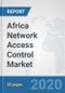 Africa Network Access Control Market : Prospects, Trends Analysis, Market Size and Forecasts up to 2025 - Product Thumbnail Image