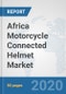 Africa Motorcycle Connected Helmet Market: Prospects, Trends Analysis, Market Size and Forecasts up to 2025 - Product Thumbnail Image