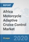 Africa Motorcycle Adaptive Cruise Control Market: Prospects, Trends Analysis, Market Size and Forecasts up to 2025 - Product Thumbnail Image