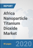 Africa Nanoparticle Titanium Dioxide Market: Prospects, Trends Analysis, Market Size and Forecasts up to 2025- Product Image