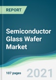 Semiconductor Glass Wafer Market - Forecasts from 2021 to 2026- Product Image