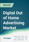 Digital Out of Home Advertising Market - Forecasts from 2021 to 2026 - Product Image