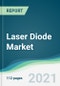 Laser Diode Market - Forecasts from 2021 to 2026 - Product Image