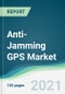 Anti-Jamming GPS Market - Forecasts from 2021 to 2026 - Product Thumbnail Image