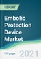 Embolic Protection Device Market - Forecasts from 2021 to 2026 - Product Thumbnail Image