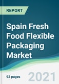Spain Fresh Food Flexible Packaging Market - Forecasts from 2021 to 2026- Product Image